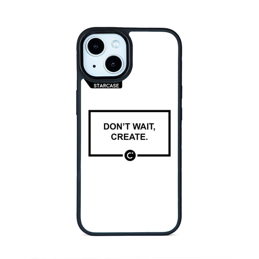 Don't wait, create