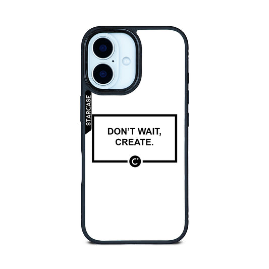 Don't wait, create